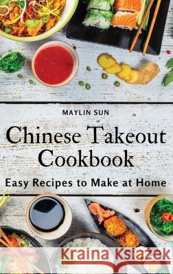 Chinese Takeout Cookbook: Easy Recipes to Make at Home Maylin Sun   9781803618852 Maylin Sun - książka