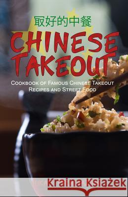 Chinese Takeout: Cookbook of Famous Chinese Takeout Recipes and Street Food Lukas Prochazka 9781548587215 Createspace Independent Publishing Platform - książka