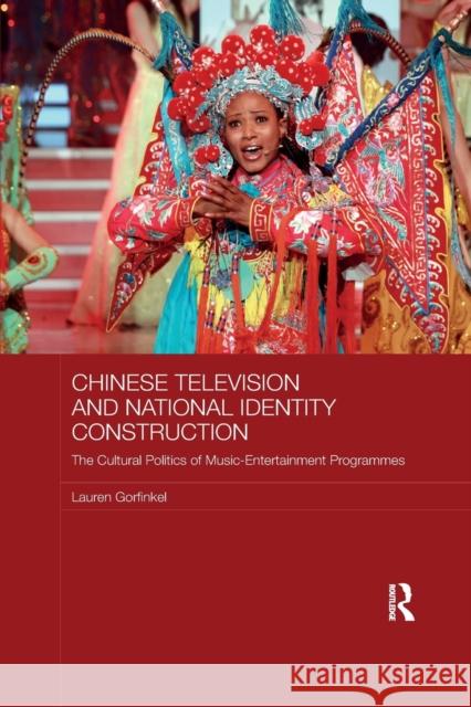 Chinese Television and National Identity Construction: The Cultural Politics of Music-Entertainment Programmes Lauren Gorfinkel 9780367869892 Routledge - książka