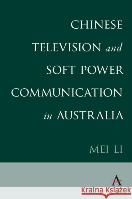 Chinese Television and Soft Power Communication in Australia Mei Li 9781785279799 Anthem Press - książka