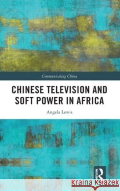 Chinese Television and Soft Power in Africa Angela Lewis 9781032328836 Taylor & Francis - książka