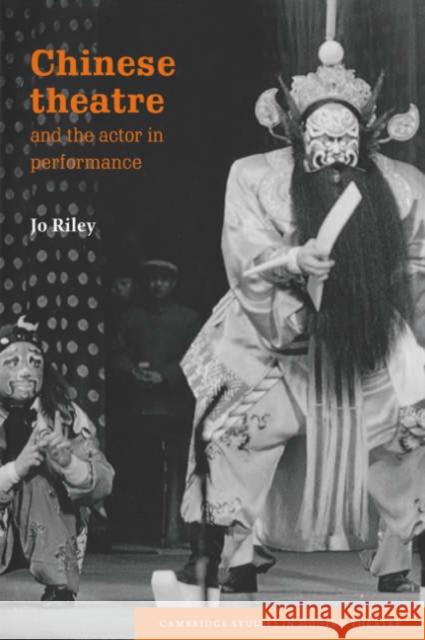 Chinese Theatre and the Actor in Performance Josephine Riley Jo Riley David Bradby 9780521035231 Cambridge University Press - książka