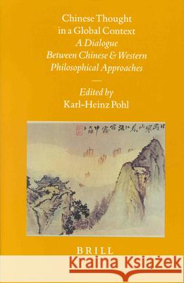 Chinese Thought in a Global Context: A Dialogue Between Chinese and Western Philosophical Approaches Karl-Heinz Pohl 9789004114265 Brill - książka