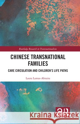 Chinese Transnational Families: Care Circulation and Children's Life Paths Laura Lamas-Abraira 9781032018539 Routledge - książka