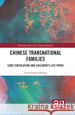 Chinese Transnational Families: Care Circulation and Children's Life Paths Laura Lamas-Abraira 9781032018539 Routledge - książka