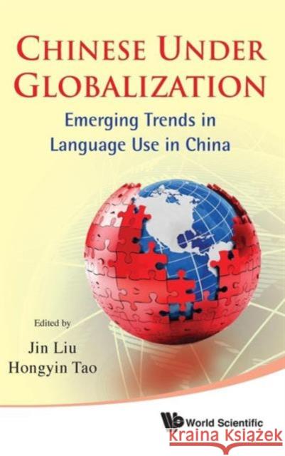 Chinese Under Globalization: Emerging Trends in Language Use in China Liu, Jin 9789814350693 World Scientific Publishing Company - książka