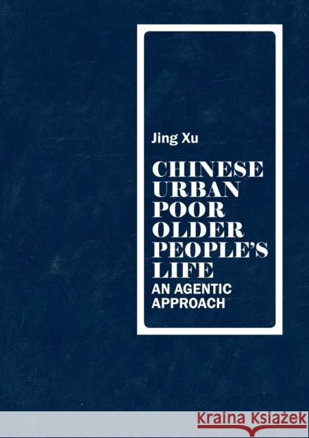 Chinese urban poor older people's life; An agentic approach Xu, Jing 9783034311175 Peter Lang AG, Internationaler Verlag der Wis - książka