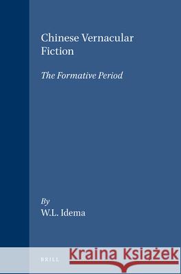 Chinese Vernacular Fiction: The Formative Period Wilt Idema 9789004039742 Brill - książka