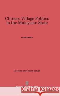 Chinese Village Politics in the Malaysian State Judith Strauch 9780674594562 Harvard University Press - książka