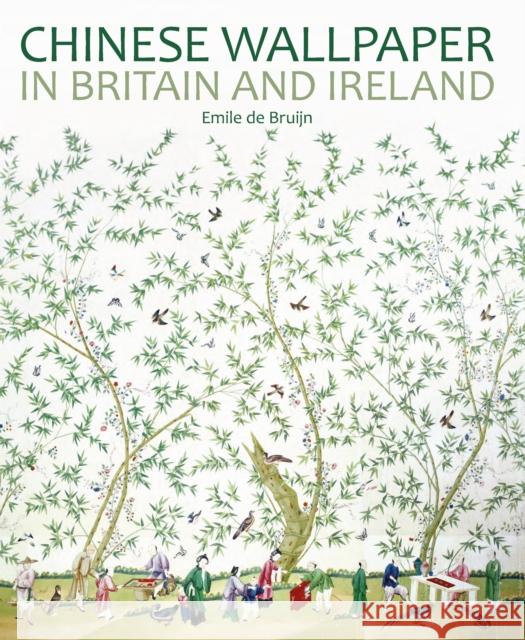 Chinese Wallpaper in Britain and Ireland Emile de Bruijn 9781781300732 Philip Wilson Publishers Ltd - książka