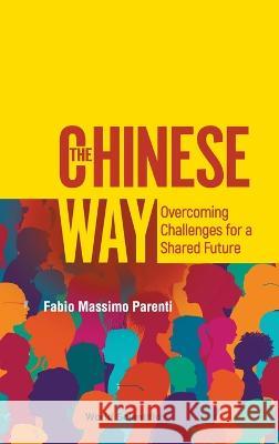 Chinese Way, The: Overcoming Challenges for a Shared Future Fabio Massimo Parenti 9789811269202 World Scientific Publishing Company - książka