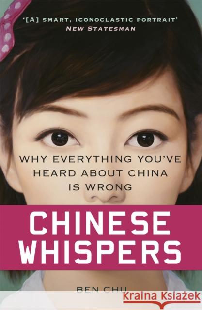 Chinese Whispers: Why Everything You've Heard About China is Wrong Ben Chu 9781780224749 Orion Publishing Co - książka