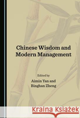 Chinese Wisdom and Modern Management Aimin Yan Binghan Zheng  9781527574670 Cambridge Scholars Publishing - książka