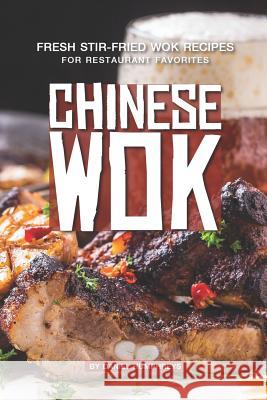 Chinese Wok: Fresh Stir-Fried Wok Recipes for Restaurant Favorites Daniel Humphreys 9781795177740 Independently Published - książka