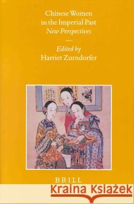 Chinese Women in the Imperial Past: New Perspectives Harriet Zurndorfer 9789004110656 Brill - książka