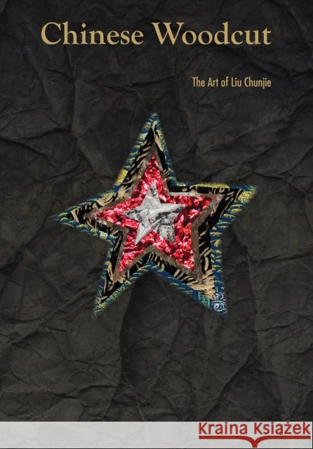 Chinese Woodcut: The Art of Liu Chunjie Liu Chunjie 9781788842877 ACC Art Books - książka