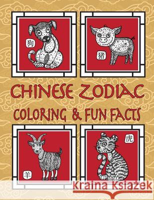 Chinese Zodiac Coloring & Fun Facts: Zodiac Animals, Horoscopes & Astrology; Anti-Stress Coloring: Children to Adults Florabella Publishing 9781983839160 Createspace Independent Publishing Platform - książka