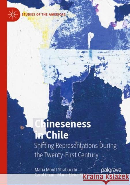 Chineseness in Chile: Shifting Representations During the Twenty-First Century Maria Mont Carol Chan Mar?a Elvira R?os 9783030839680 Palgrave MacMillan - książka