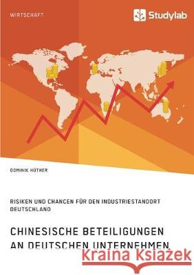 Chinesische Beteiligungen an deutschen Unternehmen. Risiken und Chancen für den Industriestandort Deutschland Dominik Huther 9783960956310 Studylab - książka