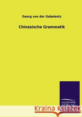 Chinesische Grammatik Georg Von Der Gabelentz 9783846039847 Salzwasser-Verlag Gmbh - książka