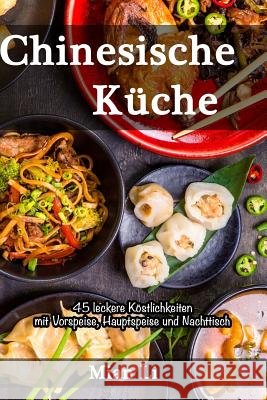 Chinesische Küche - 45 Leckere Köstlichkeiten: Kochbuch China, Asiatisch Kochen Li, Mian 9781720106340 Independently Published - książka