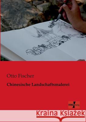 Chinesische Landschaftsmalerei Otto Fischer, wri 9783956103582 Vero Verlag - książka