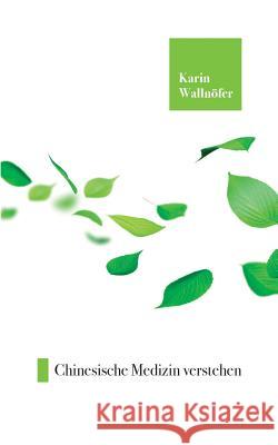Chinesische Medizin verstehen Karin Wallnöfer 9783741298318 Books on Demand - książka