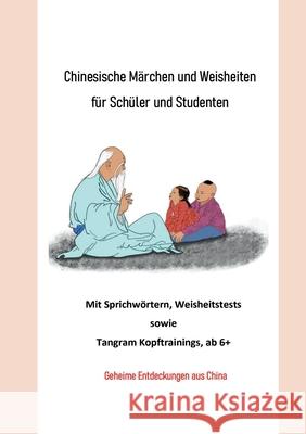 Chinesische Märchen und Weisheiten für Schüler und Studenten: Mit Sprichwörtern, Weisheitstests sowie Tangram Kopftrainings, ab 6+. Geheime Entdeckung Gu, Chunhui 9783753417165 Books on Demand - książka