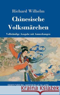 Chinesische Volksmärchen: Vollständige Ausgabe mit Anmerkungen Wilhelm, Richard 9783743706316 Hofenberg - książka