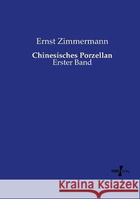 Chinesisches Porzellan: Erster Band Ernst Zimmermann 9783737217958 Vero Verlag - książka