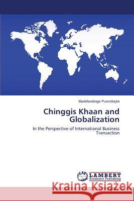 Chinggis Khaan and Globalization Purevdorjiin Munkhselenge 9783659560040 LAP Lambert Academic Publishing - książka