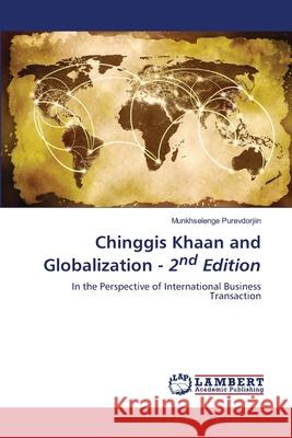 Chinggis Khaan and Globalization - 2nd Edition Purevdorjiin, Munkhselenge 9786208462734 LAP Lambert Academic Publishing - książka