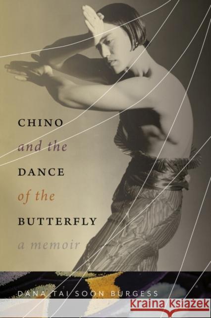 Chino and the Dance of the Butterfly: A Memoir Dana Tai Soon Burgess 9780826364265 University of New Mexico Press - książka