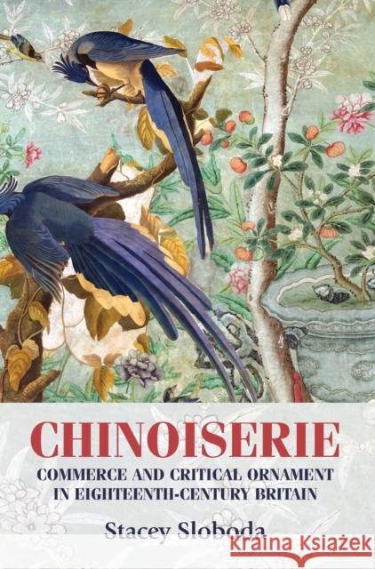 Chinoiserie: Commerce and Critical Ornament in Eighteenth-Century Britain Breward, Christopher 9780719089459 Manchester University Press - książka