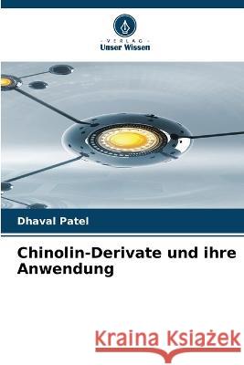 Chinolin-Derivate und ihre Anwendung Dhaval B Patel   9786206036845 Verlag Unser Wissen - książka