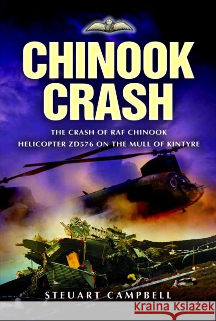 Chinook Crash: The Crash of RAF Chinook Helicopter ZD576 on the Mull of Kintyre Steuart Campbell 9781526791993 Pen & Sword Books Ltd - książka