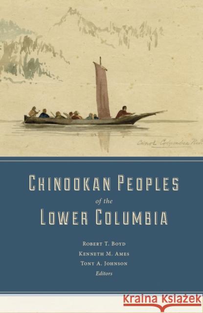 Chinookan Peoples of the Lower Columbia Robert T. Boyd Kenneth M. Ames Tony A. Johnson 9780295995236 University of Washington Press - książka
