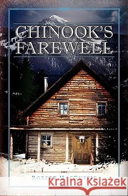 Chinook's Farewell Robert Macguffie 9781449918460 Createspace - książka