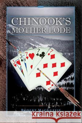 Chinook's Mother Lode Robert Macguffie 9781976222580 Createspace Independent Publishing Platform - książka