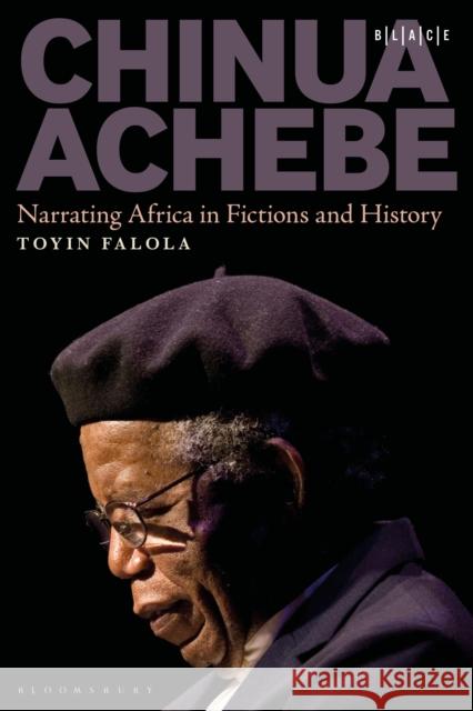 Chinua Achebe: Narrating Africa in Fictions and History Dr. Toyin (Professor; Jacob & Frances Sanger Mossiker Chair in the Humanities; University Distinguished Teaching Prof., 9798765118474 Bloomsbury Publishing USA - książka