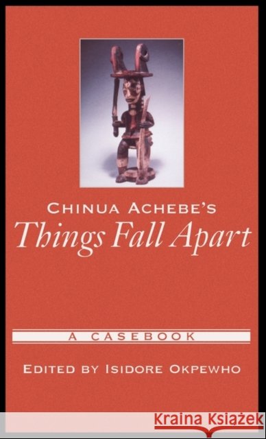 Chinua Achebe's Things Fall Apart: A Casebook Okpewho, Isidore 9780195147636 Oxford University Press - książka