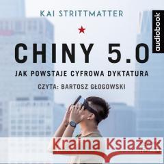 Chiny 5.0. Jak powstaje cyfrowa dyktatura CD Kai Strittmatter 9788327268372 Storybox - książka