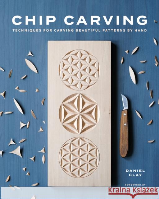 Chip Carving: Techniques for Carving Beautiful Patterns by Hand Clay, Daniel 9781951217402 Blue Hills Press - książka