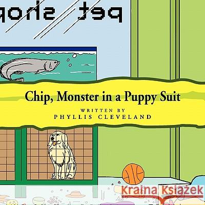 Chip, Monster in a Puppy Suit Phyllis Cleveland 9781453541517 Xlibris Corporation - książka