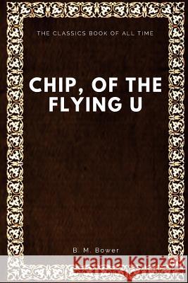 Chip, of the Flying U B. M. Bower 9781547001040 Createspace Independent Publishing Platform - książka