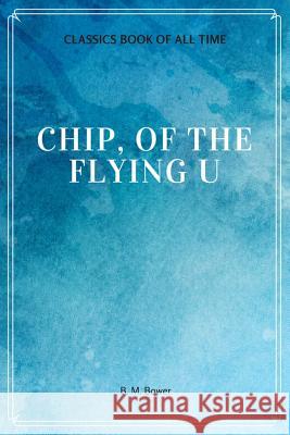 Chip, Of The Flying U Bower, B. M. 9781548228347 Createspace Independent Publishing Platform - książka