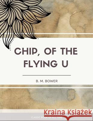 Chip Of The Flying U Bower, B. M. 9781973850533 Createspace Independent Publishing Platform - książka