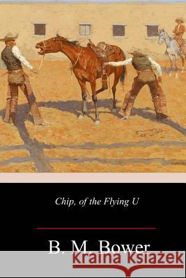 Chip, of the Flying U B. M. Bower 9781985232877 Createspace Independent Publishing Platform - książka