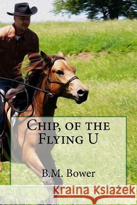 Chip, of the Flying U B. M. Bower 9781985631236 Createspace Independent Publishing Platform - książka