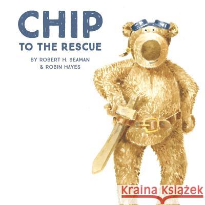 Chip to the Rescue Robert H. Seaman Robin Hayes Robert H. Seaman 9781790477227 Independently Published - książka